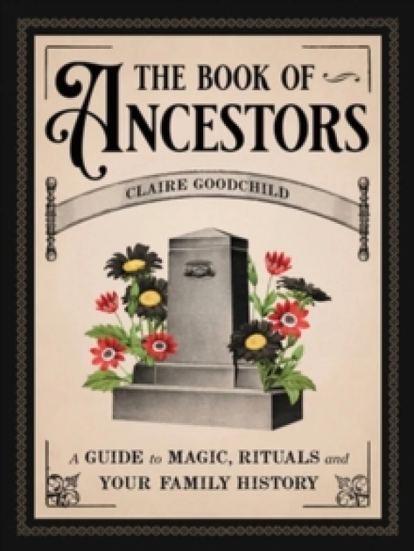 Image of The Book of Ancestors : A Guide to Magic, Rituals, and Your Family History Hardback