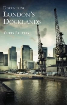 Image of Discovering Londons Docklands by Christopher Fautley Paperback