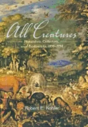 Image of all creatures naturalists collectors and biodiversity 1850 1950