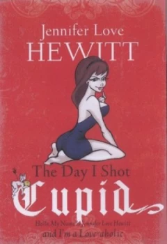 Image of The Day I Shot Cupid by Jennifer Hewitt Hardback