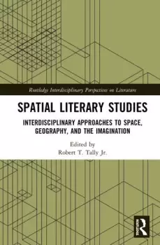 Image of Spatial Literary StudiesInterdisciplinary Approaches to Space Geography and the Imagination