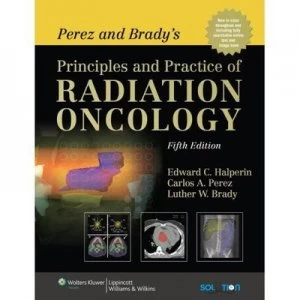 Image of Perez and Bradys Principles and Practice of Radiation Oncology by Edward C. Halperin Hardback