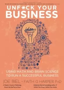 Image of Unfuck Your Business : Using Math and Brain Science to Run a Successful Business