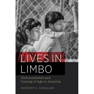 Image of Lives in Limbo: Undocumented and Coming of Age in America by Roberto G. Gonzales (Paperback, 2015)