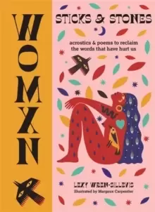 Image of WOMXN: Sticks and Stones : Acrostics and Poems to Reclaim the Words that Have Hurt Us