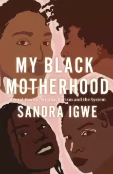 Image of My Black Motherhood : Mental Health, Stigma, Racism and the System