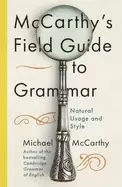 Image of mccarthys field guide to grammar natural english usage and style