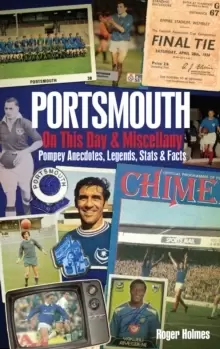 Image of Portsmouth FC on This Day & Miscellany : Pompey Anecdotes, Legends, Stats & Facts