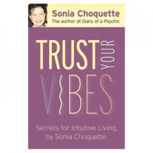 Image of Trust Your Vibes by Sonia Choquette Hardback