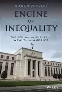 Image of engine of inequality the fed and the future of wealth in america