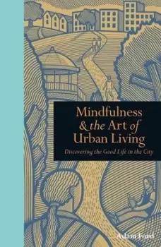 Image of Mindfulness & the art of urban living by Adam Ford