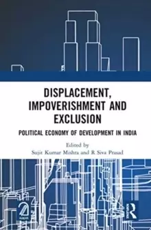 Image of Displacement, Impoverishment and Exclusion : Political Economy of Development in India