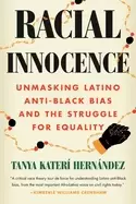 Image of racial innocence unmasking latino anti Black bias and the struggle for equa