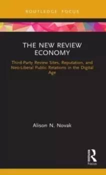 Image of The New Review Economy : Third-Party Review Sites, Reputation, and Neo-Liberal Public Relations in the Digital Age