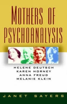 Image of Mothers of Psychoanalysis - Helene Deutsch Karen Horney Anna Freud Melanie Klein by Janet Sayers Paperback