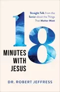 Image of 18 minutes with jesus straight talk from the savior about the things that m