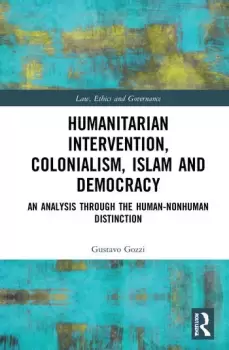 Image of Humanitarian Intervention Colonialism Islam and DemocracyAn Analysis through the Human-Nonhuman Distinction