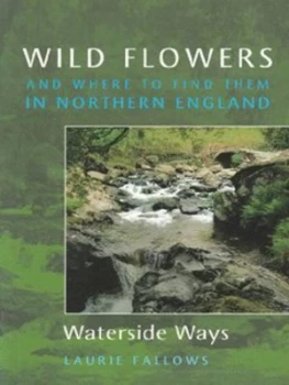 Image of Wild Flowers and Where to Find Them in Northern England by Laurie Fallows Book
