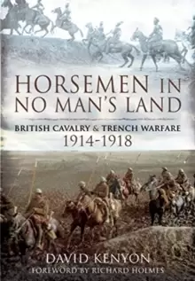Image of Horsemen in No Mans Land : British Cavalry and Trench Warfare, 1914-1918