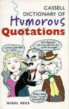 Image of Cassell Dictionary of Humorous Quotations by Nigel Rees Hardback