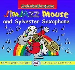 Image of Jimjazz Mouse and Sylvester Saxophone by David Pierce Hughes and Andy Everitt-Stewart and Jane Messore Paperback