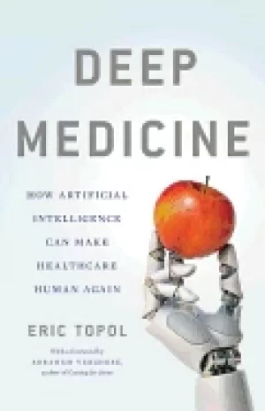 Image of deep medicine how artificial intelligence can make healthcare human again t