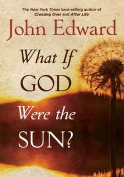 Image of What If God Were the Sun by John Edward Paperback
