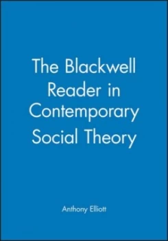Image of The Blackwell Reader in Contemporary Social Theory by Anthony Elliott Book