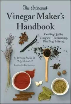 Image of The Artisanal Vinegar Maker's Handbook by Bettina Malle
