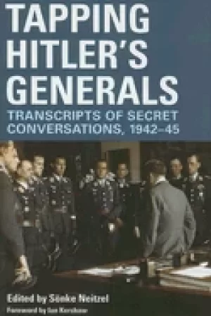 Image of tapping hitlers generals transcripts of secret conversations 1942 1945