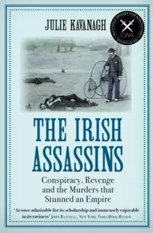Image of The Irish Assassins : Conspiracy, Revenge and the Murders that Stunned an Empire