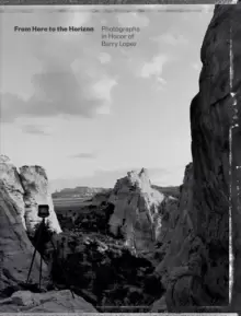 Image of From Here to the Horizon : Photographs in Honor of Barry Lopez