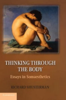 Image of Thinking through the Body by Richard Shusterman Paperback
