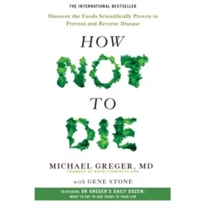 Image of How Not To Die : Discover the foods scientifically proven to prevent and reverse disease Paperback / softback
