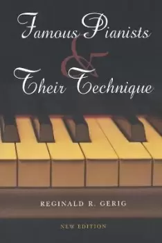 Image of Famous Pianists and Their Technique, New Edition by Reginald R. Gerig