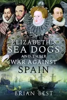 Image of Elizabeth's Sea Dogs and their War Against Spain