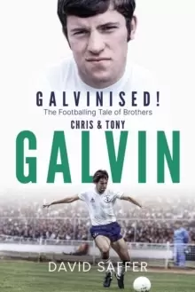 Image of Galvinised : The Footballing Tale of Brothers Chris and Tony Galvin