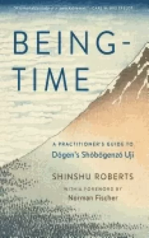 Image of being time a practitioners guide to dogens shobogenzo uji