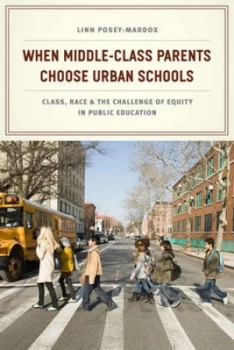 Image of When Middle-Class Parents Choose Urban Schools by Linn Posey-Maddox Paperback