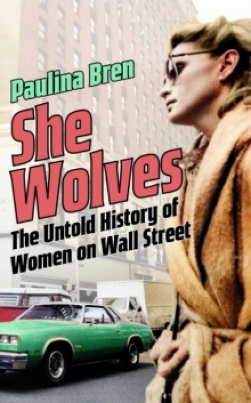 Image of She Wolves : The Untold History of Women on Wall Street Hardback