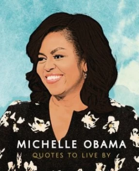 Image of Michelle Obama - quotes to live by by Michelle Obama
