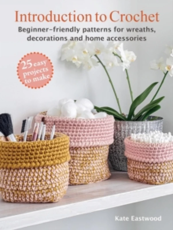 Image of Introduction to Crochet: 25 easy projects to make : Beginner-Friendly Patterns for Wreaths, Decorations and Home Accessories Paperback / softback