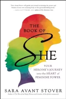 Image of The Book of She : Your Heroine's Journey into the Heart of Feminine Power