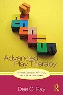 Image of advanced play therapy essential conditions knowledge and skills for child p