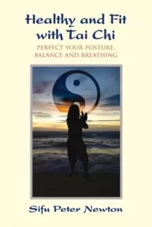 Image of Healthy and Fit with Tai Chi : Perfect Your Posture, Balance, and Breathing