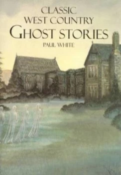Image of Classic West Country Ghost Stories by Paul White Paperback