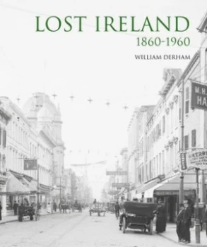 Image of Lost Ireland 1860-1960 by William Derham Hardback
