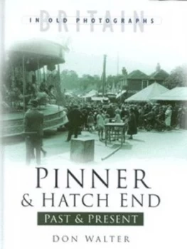 Image of Pinner and Hatch End Past and Present by Don Walter Hardback