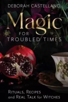 Image of Magic for Troubled Times : Rituals, Recipes, and Real Talk for Witches