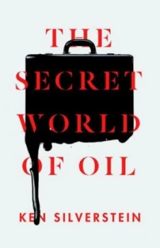 Image of The Secret World of Oil by Ken Silverstein Hardback